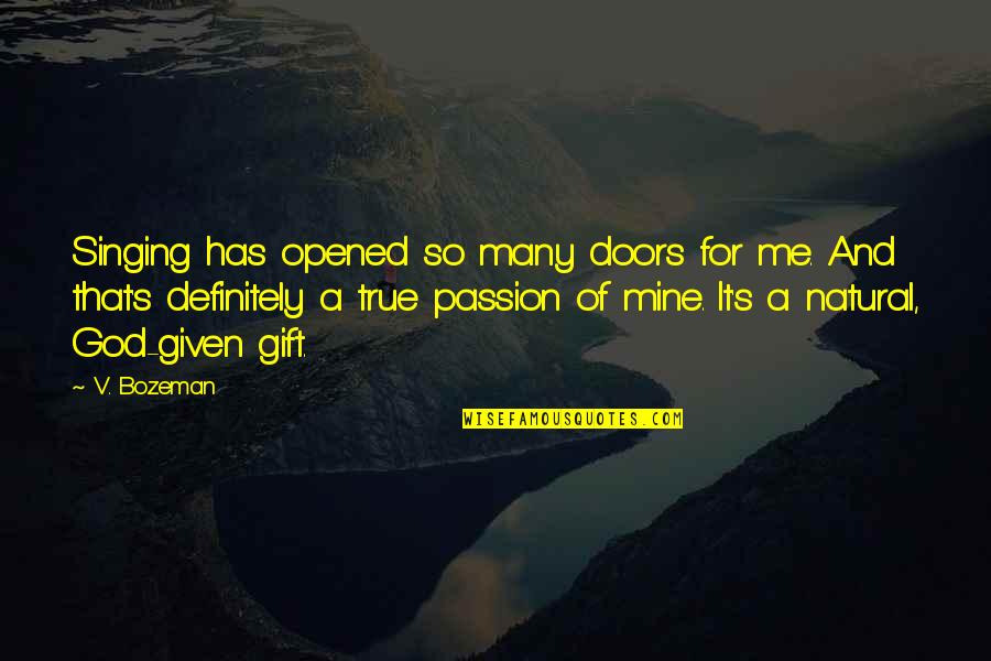 Singing Is My Passion Quotes By V. Bozeman: Singing has opened so many doors for me.