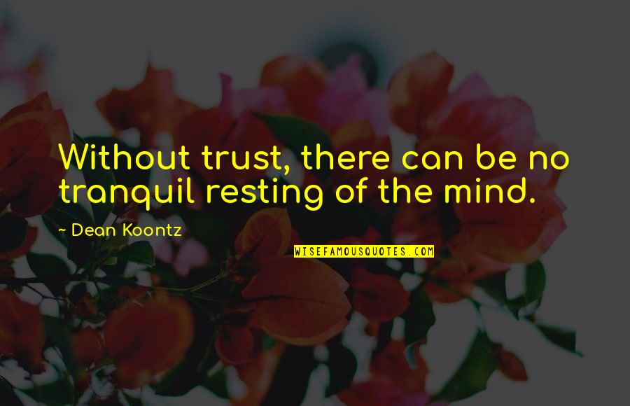 Singing Kettle Quotes By Dean Koontz: Without trust, there can be no tranquil resting