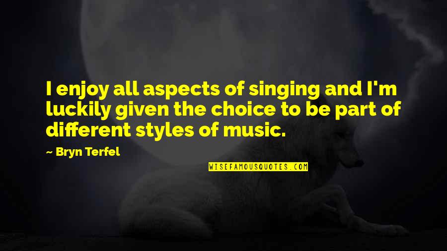 Singing Music Quotes By Bryn Terfel: I enjoy all aspects of singing and I'm Singing Music Quotes By Bryn Terfel: I enjoy all aspects of singing and I'm
