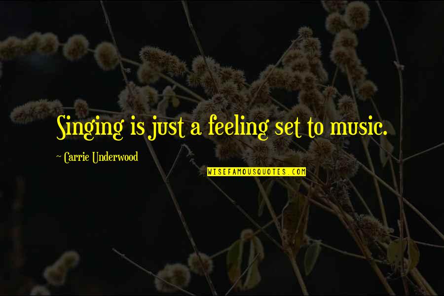 Singing Music Quotes By Carrie Underwood: Singing is just a feeling set to music. Singing Music Quotes By Carrie Underwood: Singing is just a feeling set to music.
