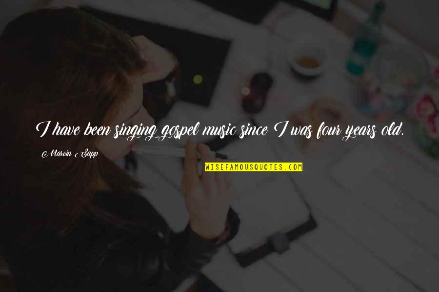 Singing Music Quotes By Marvin Sapp: I have been singing gospel music since I