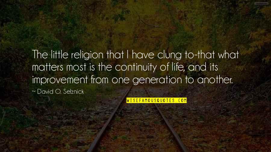 Singing My Passion Quotes By David O. Selznick: The little religion that I have clung to-that Singing My Passion Quotes By David O. Selznick: The little religion that I have clung to-that