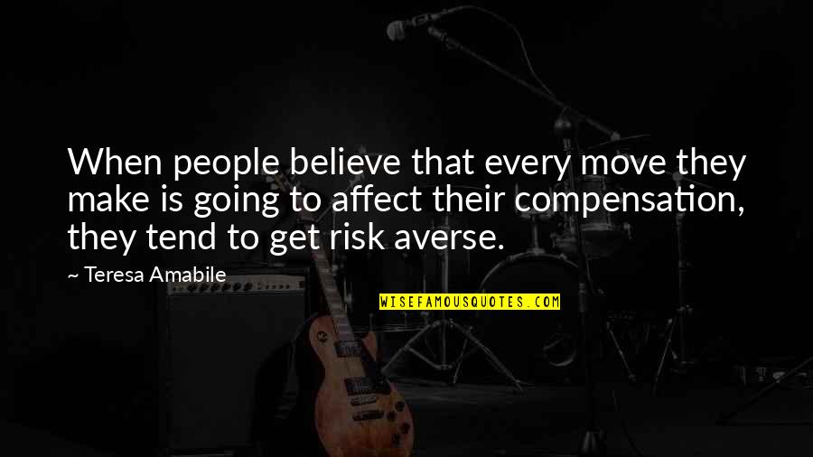 Singing My Passion Quotes By Teresa Amabile: When people believe that every move they make Singing My Passion Quotes By Teresa Amabile: When people believe that every move they make