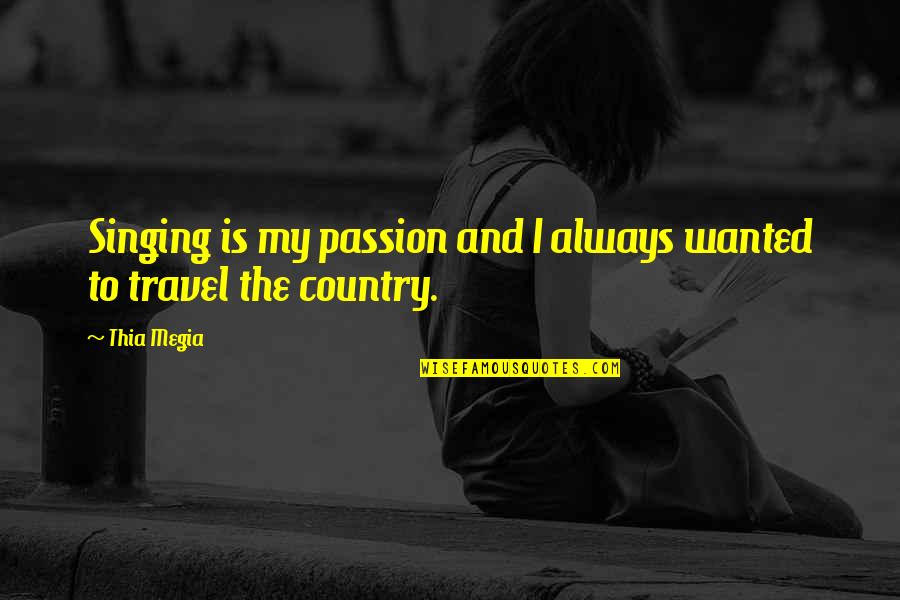 Singing My Passion Quotes By Thia Megia: Singing is my passion and I always wanted