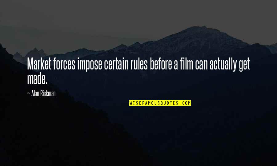 Singing Passion Quotes By Alan Rickman: Market forces impose certain rules before a film