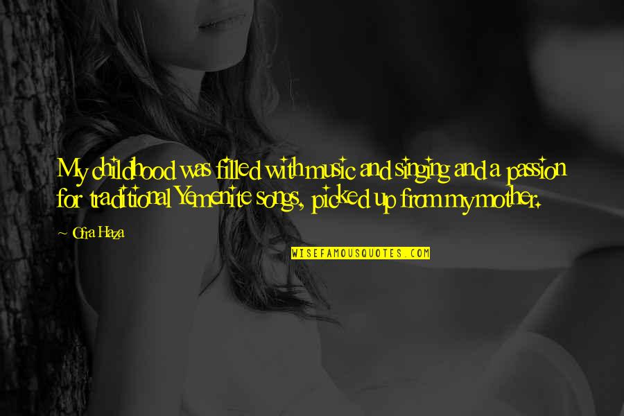 Singing Passion Quotes By Ofra Haza: My childhood was filled with music and singing