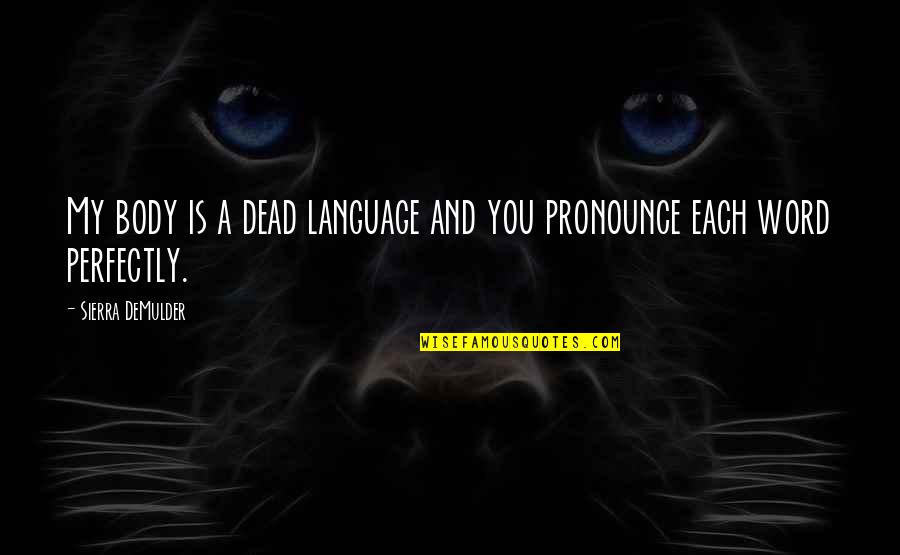 Singing Passion Quotes By Sierra DeMulder: My body is a dead language and you
