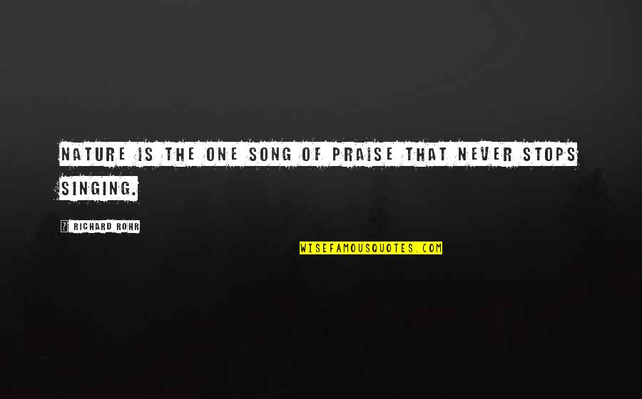 Singing Praise Quotes By Richard Rohr: Nature is the one song of praise that Singing Praise Quotes By Richard Rohr: Nature is the one song of praise that