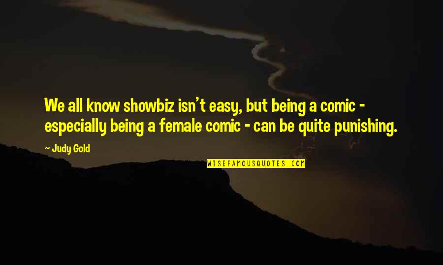 Singing Praises Quotes By Judy Gold: We all know showbiz isn't easy, but being Singing Praises Quotes By Judy Gold: We all know showbiz isn't easy, but being