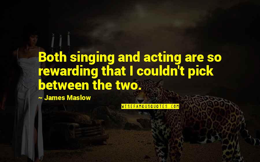 Singing Quotes By James Maslow: Both singing and acting are so rewarding that