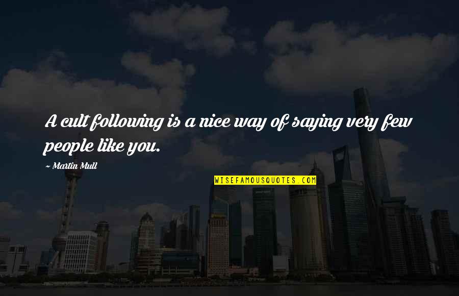 Singing Talent Quotes By Martin Mull: A cult following is a nice way of