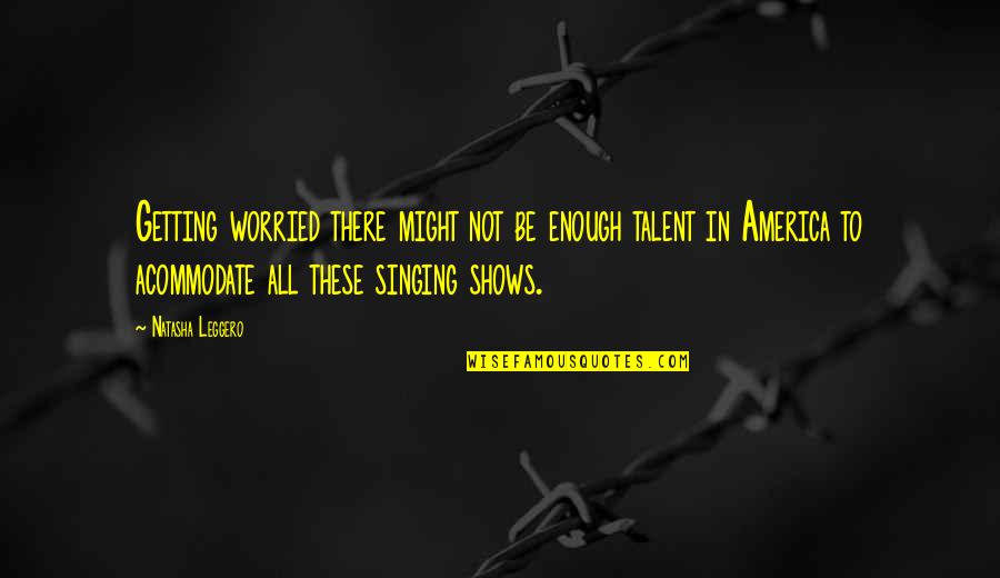 Singing Talent Quotes By Natasha Leggero: Getting worried there might not be enough talent Singing Talent Quotes By Natasha Leggero: Getting worried there might not be enough talent