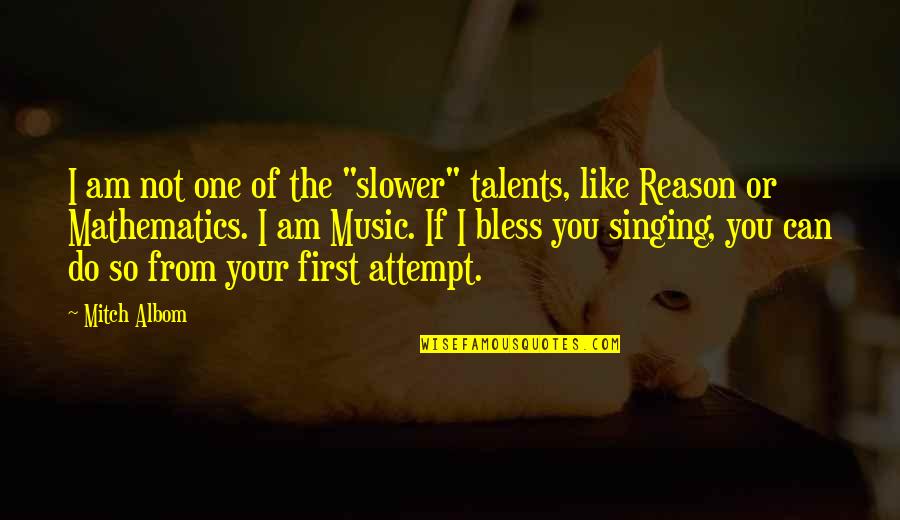 Singing Talents Quotes By Mitch Albom: I am not one of the "slower" talents,