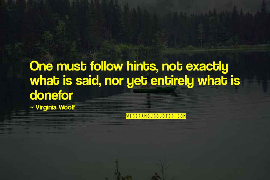 Singing The Snake Quotes By Virginia Woolf: One must follow hints, not exactly what is