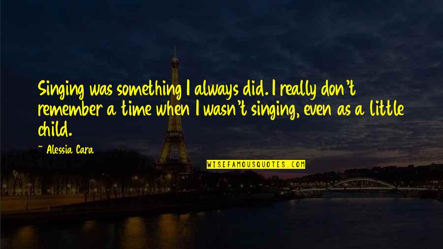 Singing Time Quotes By Alessia Cara: Singing was something I always did. I really