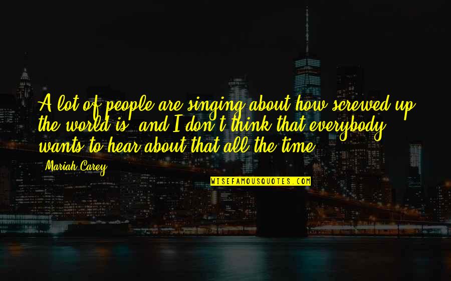 Singing Time Quotes By Mariah Carey: A lot of people are singing about how