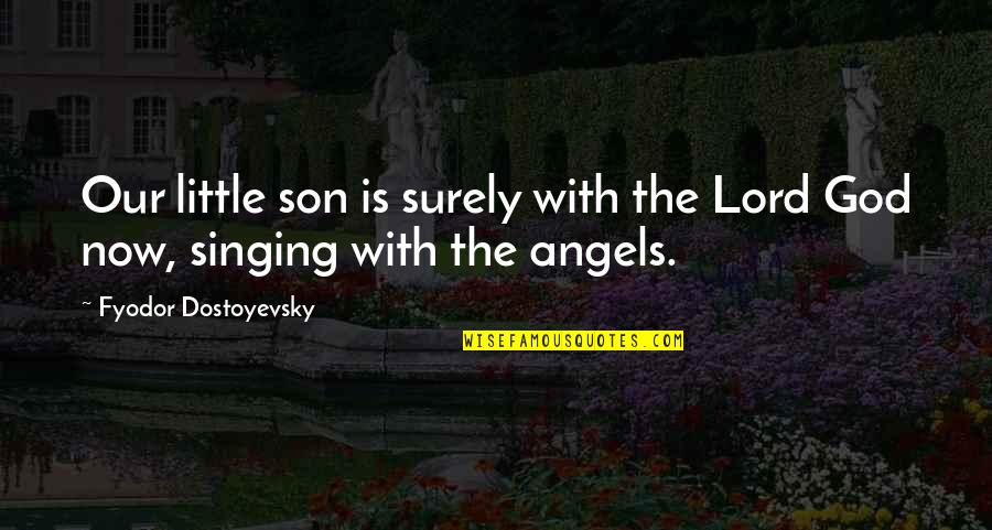 Singing To God Quotes By Fyodor Dostoyevsky: Our little son is surely with the Lord