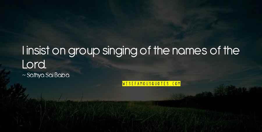 Singing To The Lord Quotes By Sathya Sai Baba: I insist on group singing of the names