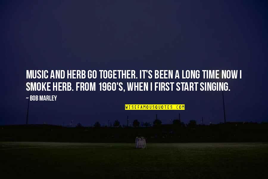 Singing Together Quotes By Bob Marley: Music and herb go together. It's been a Singing Together Quotes By Bob Marley: Music and herb go together. It's been a