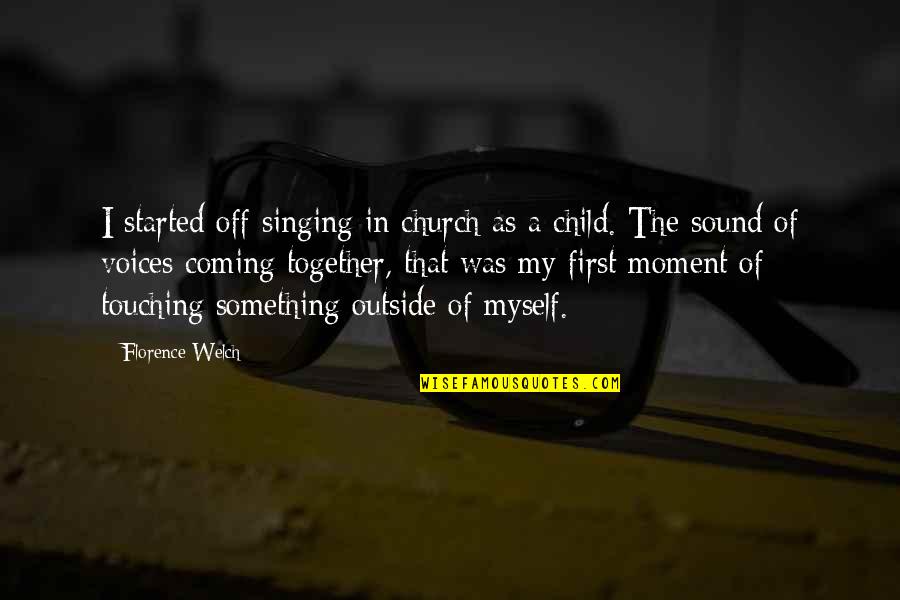 Singing Together Quotes By Florence Welch: I started off singing in church as a