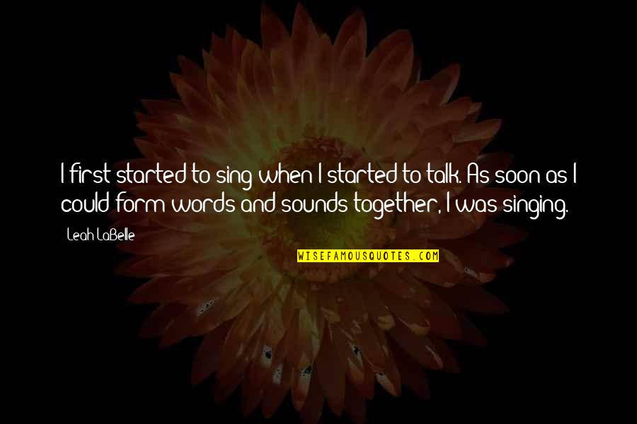 Singing Together Quotes By Leah LaBelle: I first started to sing when I started