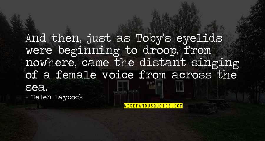 Singing Voice Quotes By Helen Laycock: And then, just as Toby's eyelids were beginning