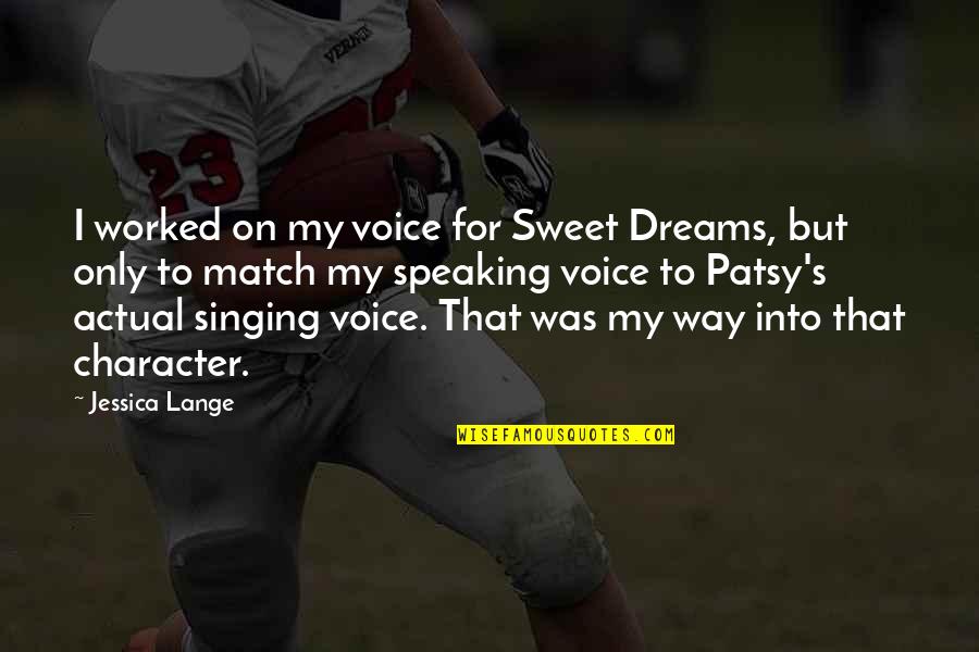 Singing Voice Quotes By Jessica Lange: I worked on my voice for Sweet Dreams,