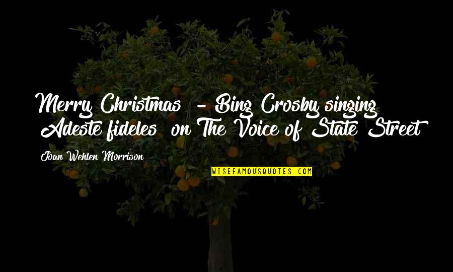 Singing Voice Quotes By Joan Wehlen Morrison: Merry Christmas" - Bing Crosby singing "Adeste fideles"