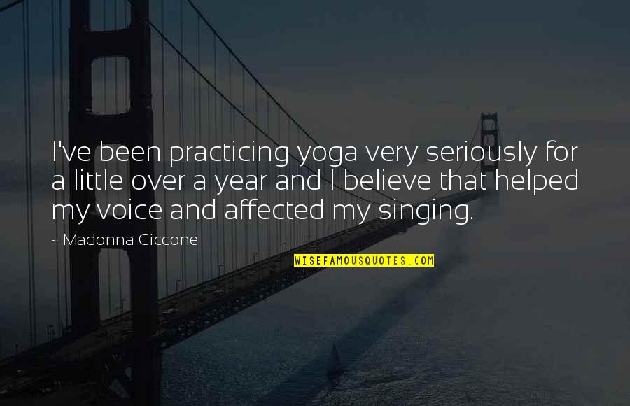 Singing Voice Quotes By Madonna Ciccone: I've been practicing yoga very seriously for a