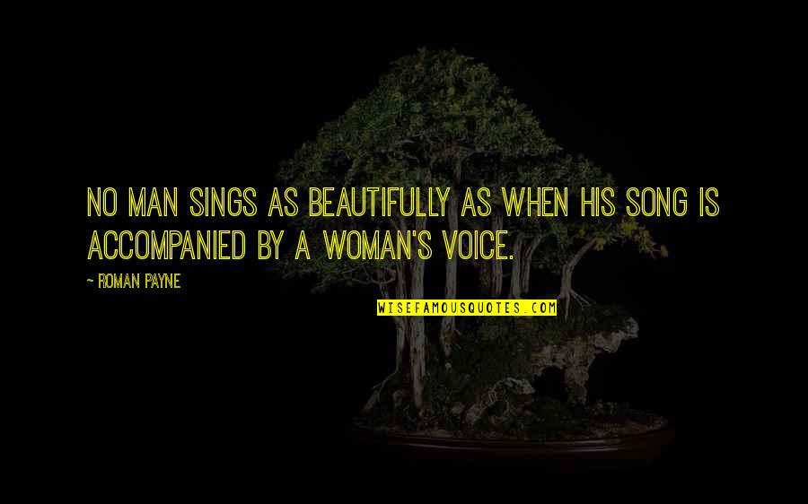 Singing Voice Quotes By Roman Payne: No man sings as beautifully as when his