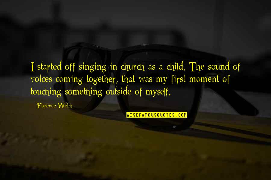 Singing Voices Quotes By Florence Welch: I started off singing in church as a