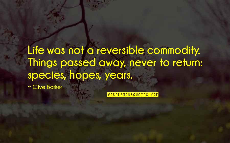 Singing With Friends Quotes By Clive Barker: Life was not a reversible commodity. Things passed Singing With Friends Quotes By Clive Barker: Life was not a reversible commodity. Things passed