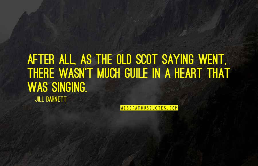 Singing Your Heart Out Quotes By Jill Barnett: After all, as the old Scot saying went,
