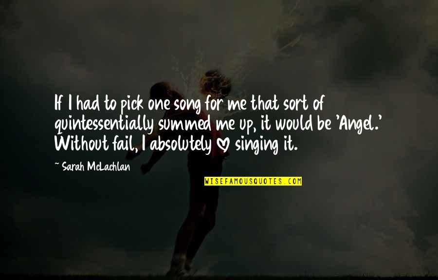Singing Your Song Quotes By Sarah McLachlan: If I had to pick one song for
