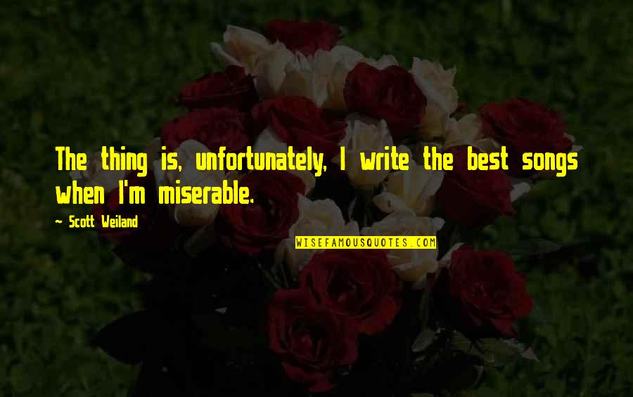 Singkirkanlah Quotes By Scott Weiland: The thing is, unfortunately, I write the best