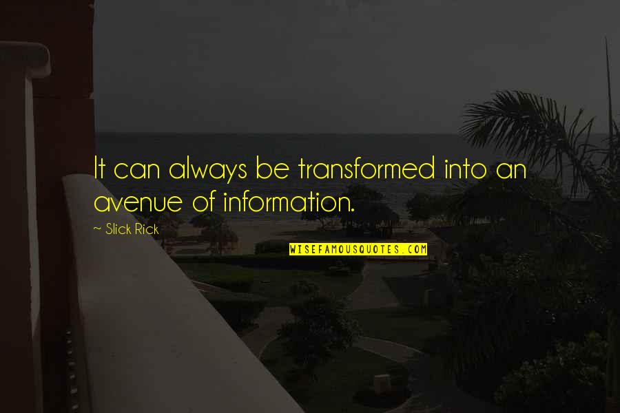 Singkirkanlah Quotes By Slick Rick: It can always be transformed into an avenue