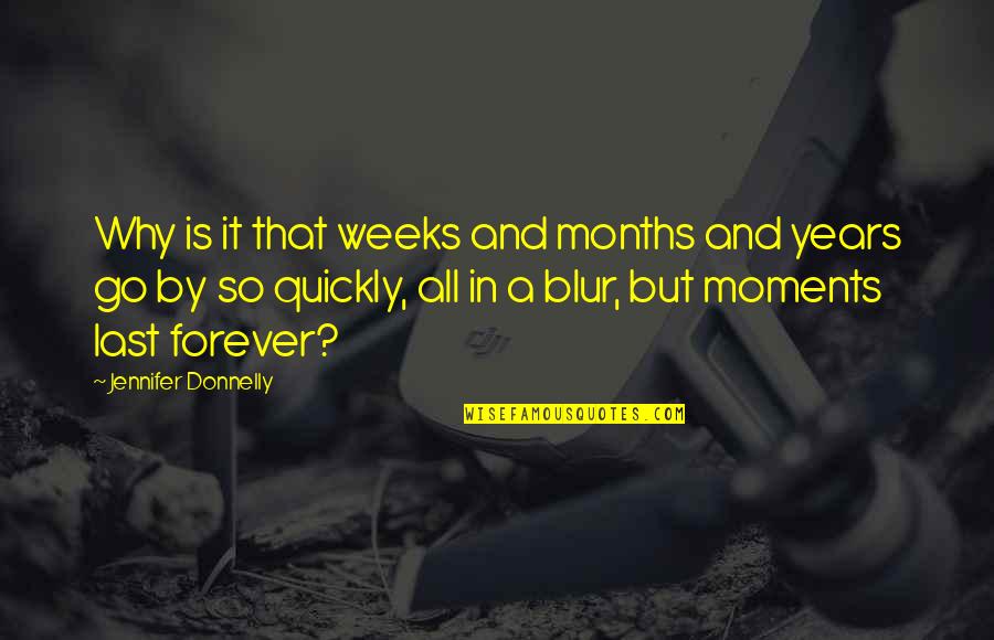 Singlar Quotes By Jennifer Donnelly: Why is it that weeks and months and Singlar Quotes By Jennifer Donnelly: Why is it that weeks and months and