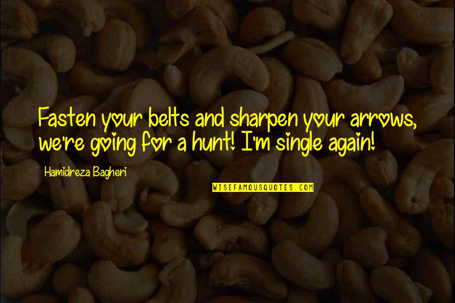 Single Again Quotes By Hamidreza Bagheri: Fasten your belts and sharpen your arrows, we're