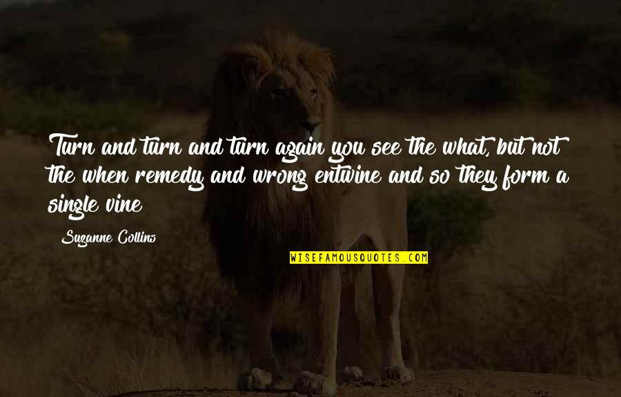 Single Again Quotes By Suzanne Collins: Turn and turn and turn again you see