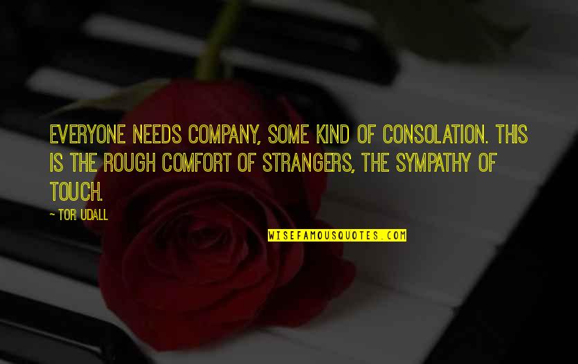 Single Ako Quotes By Tor Udall: Everyone needs company, some kind of consolation. This