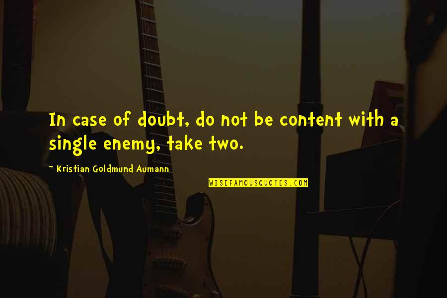 Single And Content Quotes By Kristian Goldmund Aumann: In case of doubt, do not be content