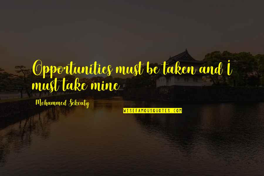 Single And Focused Quotes By Mohammed Sekouty: Opportunities must be taken and I must take Single And Focused Quotes By Mohammed Sekouty: Opportunities must be taken and I must take