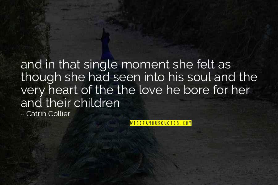 Single And Love It Quotes By Catrin Collier: and in that single moment she felt as