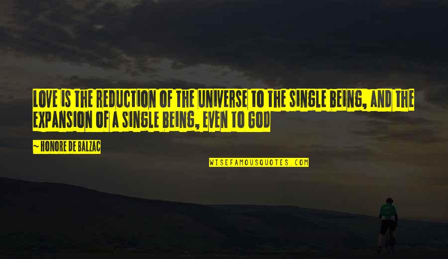 Single And Love It Quotes By Honore De Balzac: Love is the reduction of the universe to