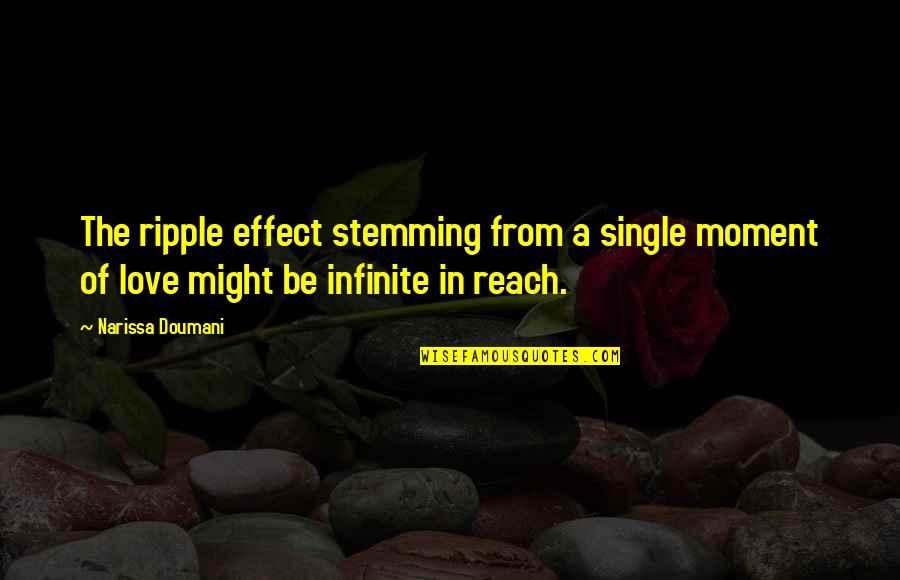 Single And Love It Quotes By Narissa Doumani: The ripple effect stemming from a single moment