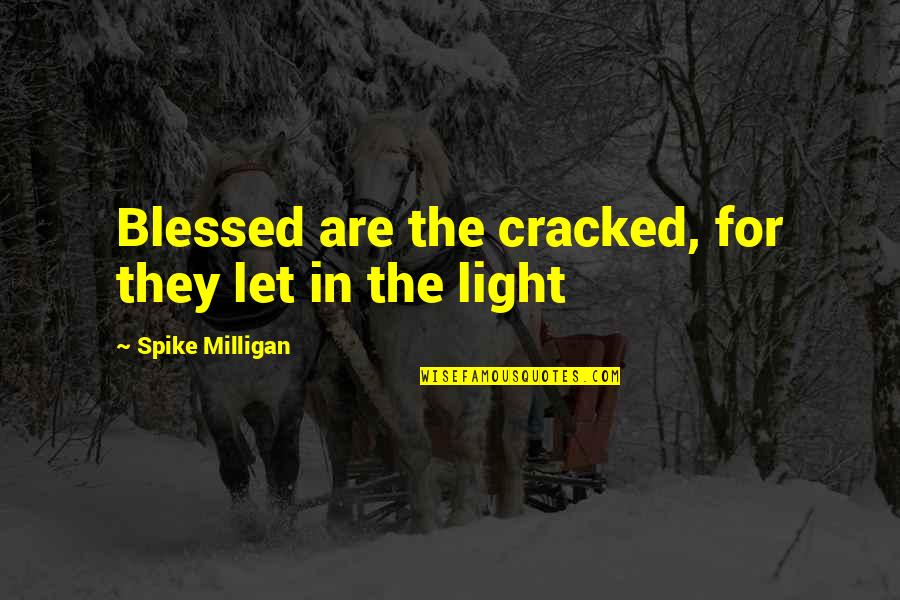 Single And Not Searching Quotes By Spike Milligan: Blessed are the cracked, for they let in
