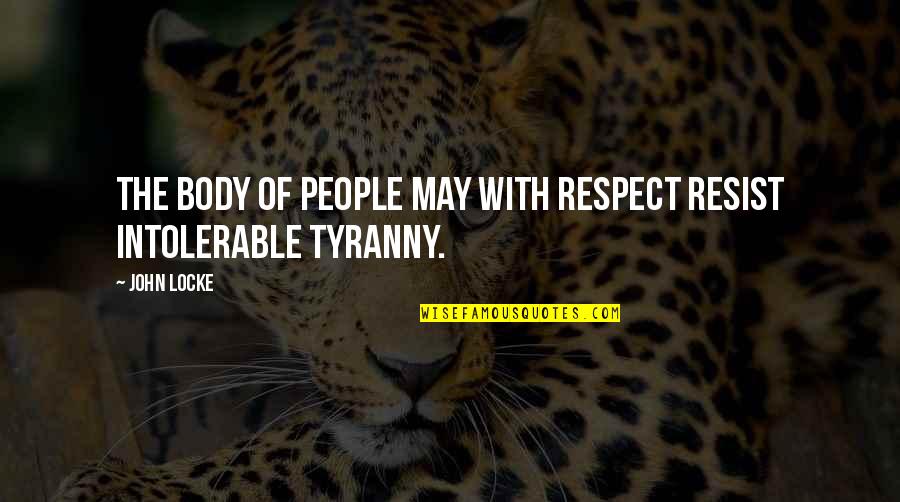 Single And Pregnant Quotes By John Locke: The body of People may with Respect resist