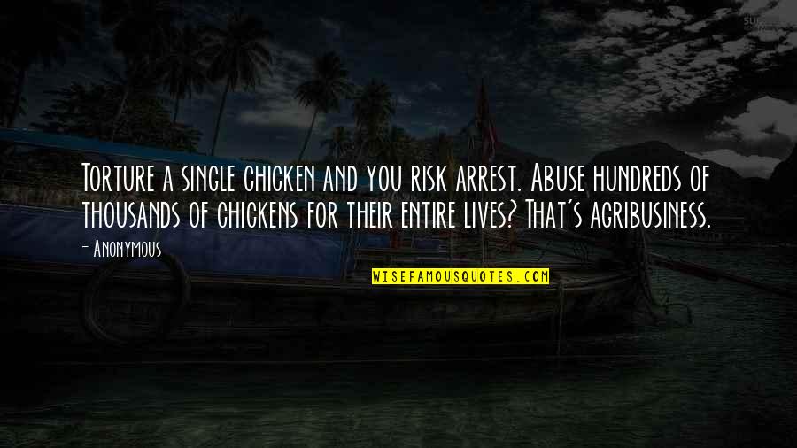 Single And Quotes By Anonymous: Torture a single chicken and you risk arrest.