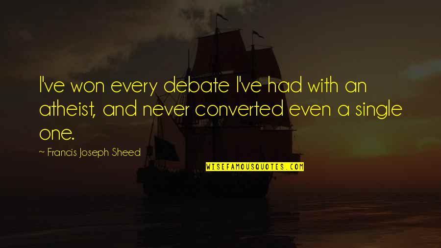 Single And Quotes By Francis Joseph Sheed: I've won every debate I've had with an