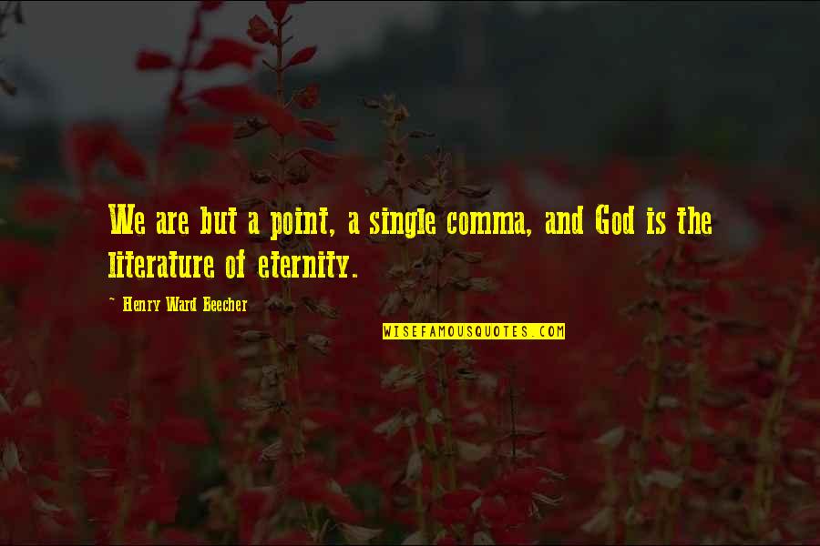 Single And Quotes By Henry Ward Beecher: We are but a point, a single comma,